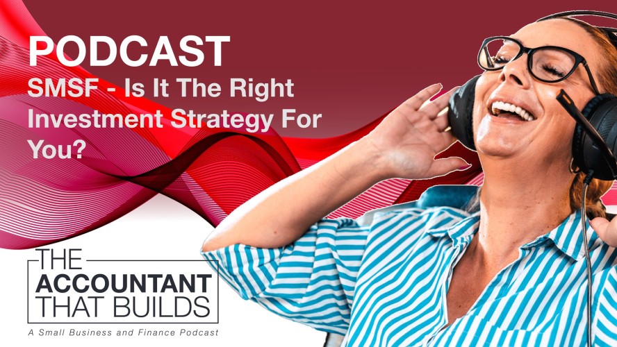 Episode 10: SMSF - Is It The Right Investment Strategy For You?